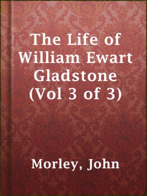 cover image of The Life of William Ewart Gladstone (Vol 3 of 3)
